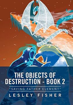 portada The Objects of Destruction - Book 2: "Saving Father Element" (in English)
