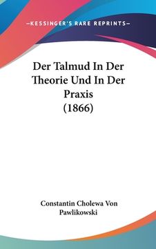 portada Der Talmud In Der Theorie Und In Der Praxis (1866) (in German)