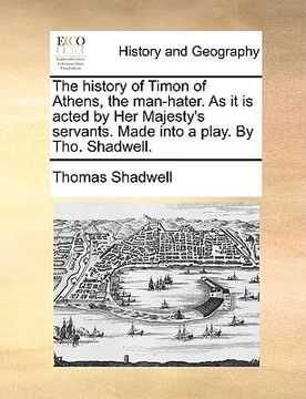 portada the history of timon of athens, the man-hater. as it is acted by her majesty's servants. made into a play. by tho. shadwell.