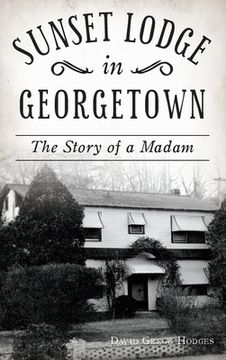 portada Sunset Lodge in Georgetown: The Story of a Madam (en Inglés)