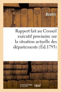 portada Rapport Fait Au Conseil Executif Provisoire Sur La Situation Actuelle Des Departemens (Histoire) (French Edition)