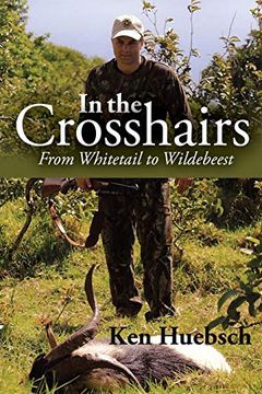 portada In the Crosshairs: From Whitetail to Wildebeest (en Inglés)