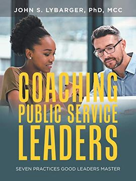 portada Coaching Public Service Leaders: Seven Practices Good Leaders Master (en Inglés)