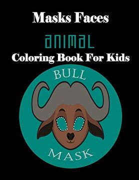 portada Masks Faces Animals Coloring Book for Kids (Bull Mask): 47 Masks Faces Animals Stunning to Coloring Great Gift for Birthday 