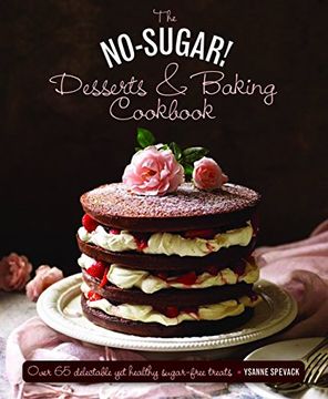 portada No Sugar Desserts and Baking Book: Over 65 Delectable Yet Healthy Sugar-Free Treats