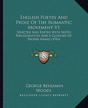 portada english poetry and prose of the romantic movement v1: selected and edited with notes, bibliographies and a glossary of proper names (1916) (en Inglés)