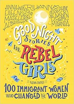 portada Good Night Stories for Rebel Girls: 100 Immigrant Women who Changed the World (in English)