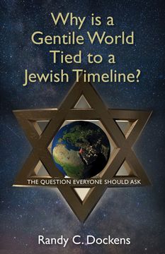 portada Why is a Gentile World Tied to a Jewish Timeline?  The Question Everyone Should ask