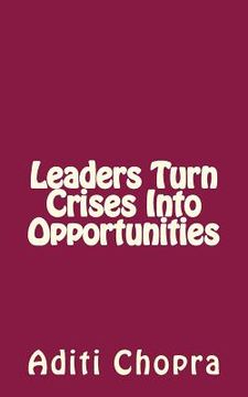 portada Leaders turn Crises into Opportunities (en Inglés)