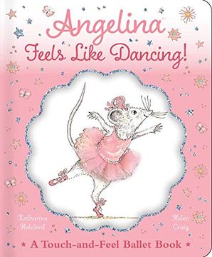 portada Angelina Feels Like Dancing! A Touch-And-Feel Ballet Book (Angelina Ballerina) (en Inglés)