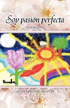 portada Soy Pasion Perfecta: Compendio de Poemas (in Spanish)