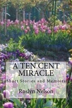 portada A ten Cent Miracle: Short Stortes and Memoirs (en Inglés)