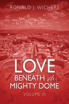 portada Love Beneath the Mighty Dome: Volume III (en Inglés)