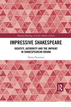 portada Impressive Shakespeare: Identity, Authority and the Imprint in Shakespearean Drama (Material Readings in Early Modern Culture) (in English)