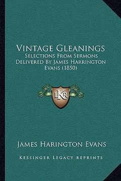 portada vintage gleanings: selections from sermons delivered by james harrington evans selections from sermons delivered by james harrington evan (en Inglés)