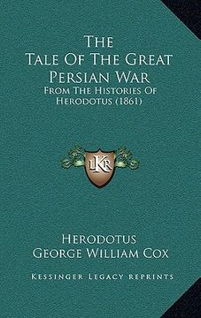 portada the tale of the great persian war: from the histories of herodotus (1861) (en Inglés)