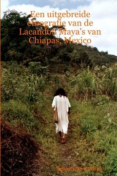 portada Een uitgebreide etnografie van de Lacandon Maya's van Chiapas, Mexico