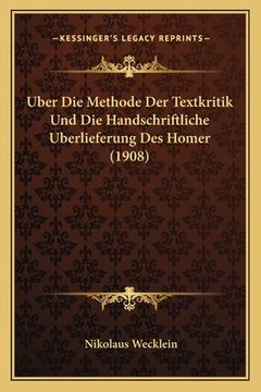 portada Uber Die Methode Der Textkritik Und Die Handschriftliche Uberlieferung Des Homer (1908) (en Alemán)