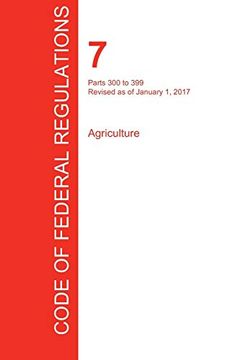 portada Cfr 7, Parts 300 to 399, Agriculture, January 01, 2017 (Volume 5 of 15) (en Inglés)