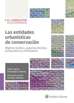 portada Las Entidades Urbanísticas de Conservación: Régimen Jurídico, Aspectos Técnicos, Jurisprudenciales y Formularios
