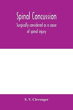 portada Spinal Concussion: Surgically Considered as a Cause of Spinal Injury, and Neurologically Restricted to a Certain Symptom Group, for Which is Suggested. As one Form of the Traumatic Neuroses (in English)