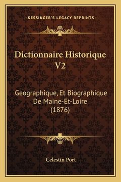 portada Dictionnaire Historique V2: Geographique, Et Biographique De Maine-Et-Loire (1876) (en Francés)