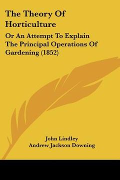 portada the theory of horticulture: or an attempt to explain the principal operations of gardening (1852) (in English)
