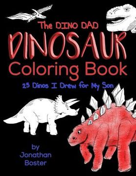 portada The Dino Dad Dinosaur Coloring Book: 25 Dinos I Drew For My Son (en Inglés)