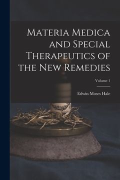 portada Materia Medica and Special Therapeutics of the New Remedies; Volume 1 (en Inglés)