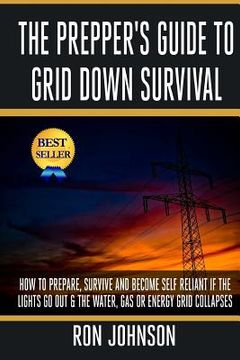 portada The Prepper's Guide To Grid Down Survival: How To Prepare For & Survive A Gas, Water, Or Electricity Grid Collapse (en Inglés)