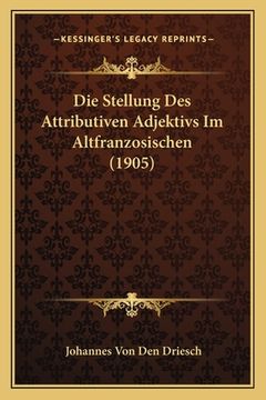 portada Die Stellung Des Attributiven Adjektivs Im Altfranzosischen (1905)