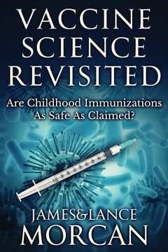 portada Vaccine Science Revisited: Are Childhood Immunizations As Safe As Claimed? (en Inglés)