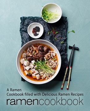 portada Ramen Cookbook: A Ramen Cookbook Filled with Delicious Ramen Recipes (2nd Edition) (en Inglés)