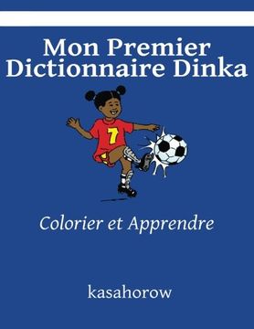 portada Mon Premier Dictionnaire Dinka: Colorier et Apprendre (kasahorow Français Dinka) (French Edition)