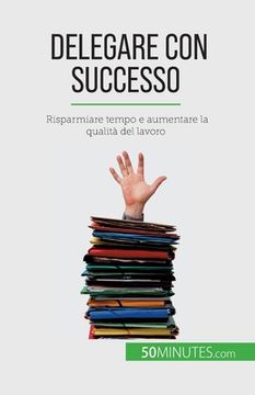 portada Delegare con successo: Risparmiare tempo e aumentare la qualità del lavoro (en Italiano)