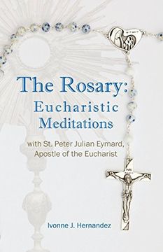 portada The Rosary: Eucharistic Meditations: With st. Peter Julian Eymard, Apostle of the Eucharist (in English)