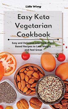 portada Easy Keto Vegetarian Cookbook: Easy and Delicious Low-Carb, Plant-Based Recipes to Lose Weight and Feel Great (en Inglés)