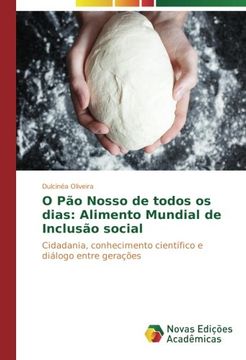 portada O Pão Nosso de todos os dias: Alimento Mundial de Inclusão social: Cidadania, conhecimento científico e diálogo entre gerações (Portuguese Edition)