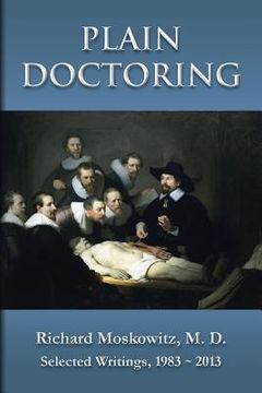 portada Plain Doctoring: Richard Moskowitz, M. D., Selected Writings.1983-2013 (in English)