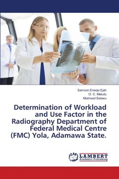 portada Determination of Workload and Use Factor in the Radiography Department of Federal Medical Centre (FMC) Yola, Adamawa State. (en Inglés)