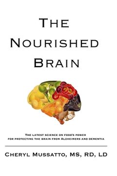 portada The Nourished Brain: The Latest Science On Food's Power For Protecting The Brain From Alzheimers and Dementia (en Inglés)
