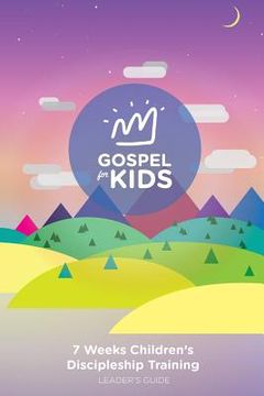 portada Gospel For Kids Leader's Guide: 7 weeks Children's Discipleship Training Leader Book (en Inglés)