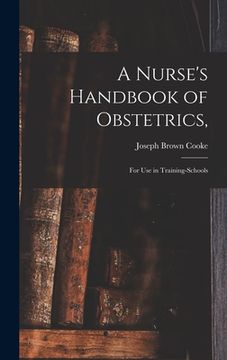 portada A Nurse's Handbook of Obstetrics,: for Use in Training-schools