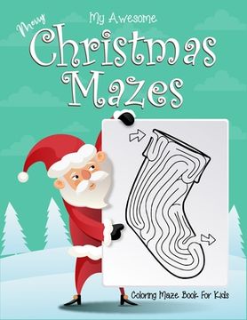 portada My Awesome Merry Christmas Mazes Coloring Maze Book For Kids: Ages 4-6. Great for kids stress relief or calming down. Perfect christmas holiday gift. (en Inglés)