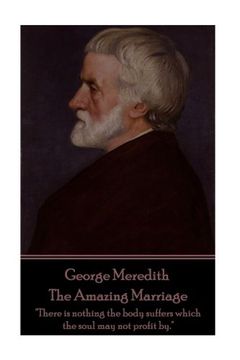 portada George Meredith - The Amazing Marriage: "There is nothing the body suffers which the soul may not profit by."