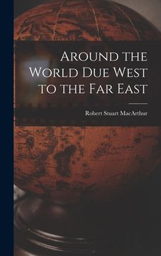 portada Around the World Due West to the Far East [microform] (en Inglés)