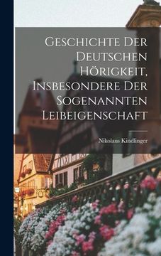 portada Geschichte der deutschen Hörigkeit, insbesondere der sogenannten Leibeigenschaft (en Alemán)