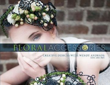 portada Floral Accessories: Creative Designs With Wendy Andrade, Ndsf, Aifd, Fbfa (en Inglés)