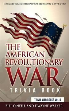 portada The American Revolutionary War Trivia Book: Interesting Revolutionary War Stories You Didn't Know (en Inglés)
