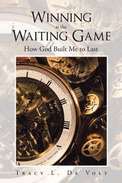 portada Winning at the Waiting Game: How God Built Me to Last (en Inglés)